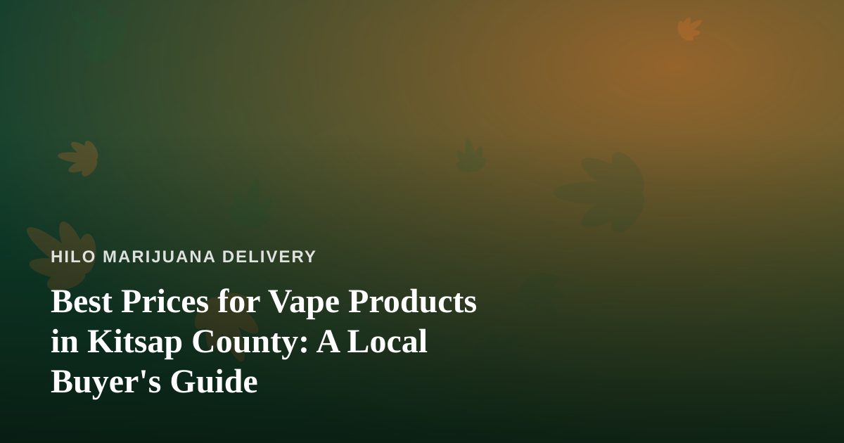 Best Prices for Vape Products in Kitsap County: A Local Buyer’s Guide