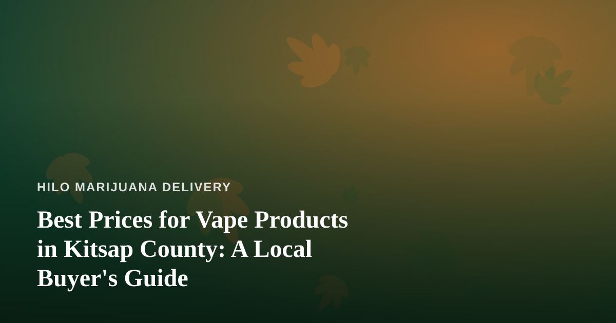 Best Prices for Vape Products in Kitsap County: A Local Buyer’s Guide