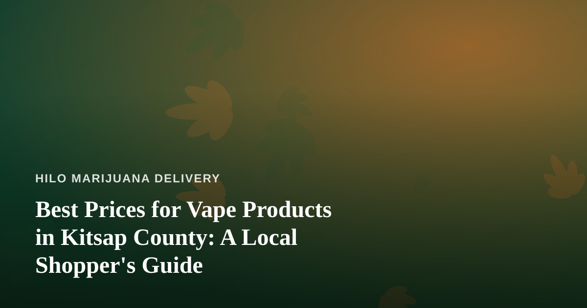 Best Prices for Vape Products in Kitsap County: A Local Shopper’s Guide