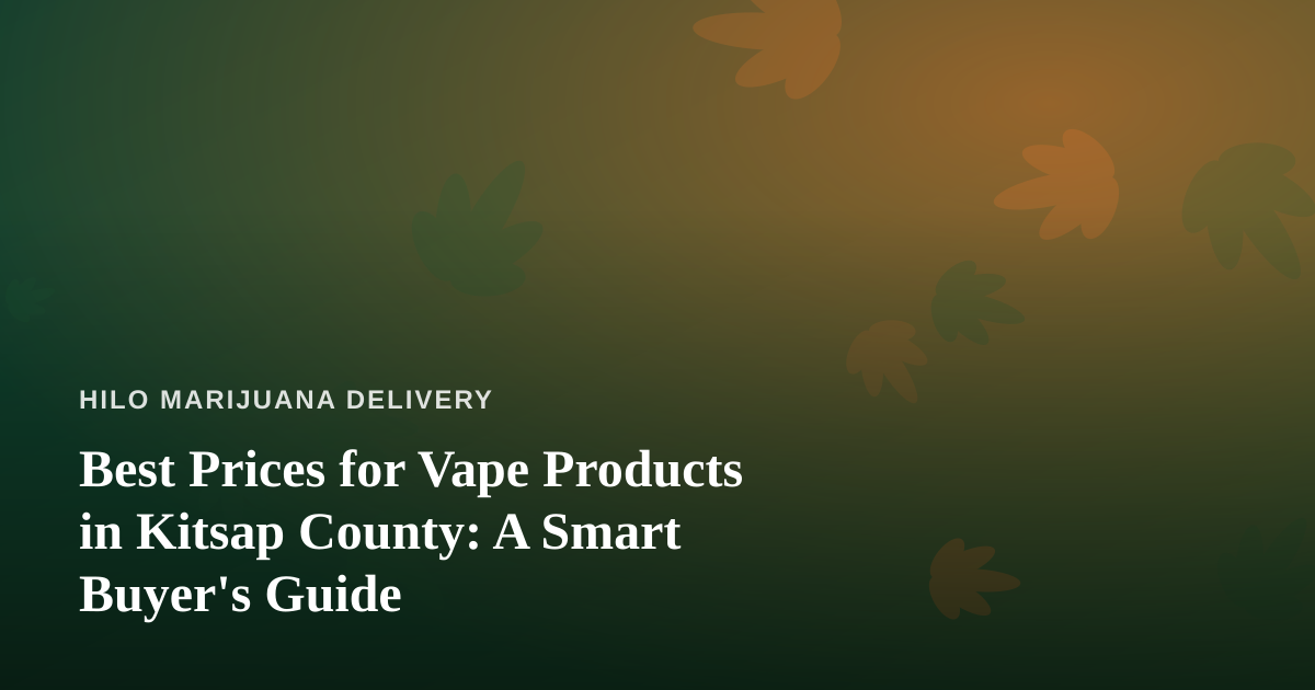 Best Prices for Vape Products in Kitsap County: A Smart Buyer’s Guide