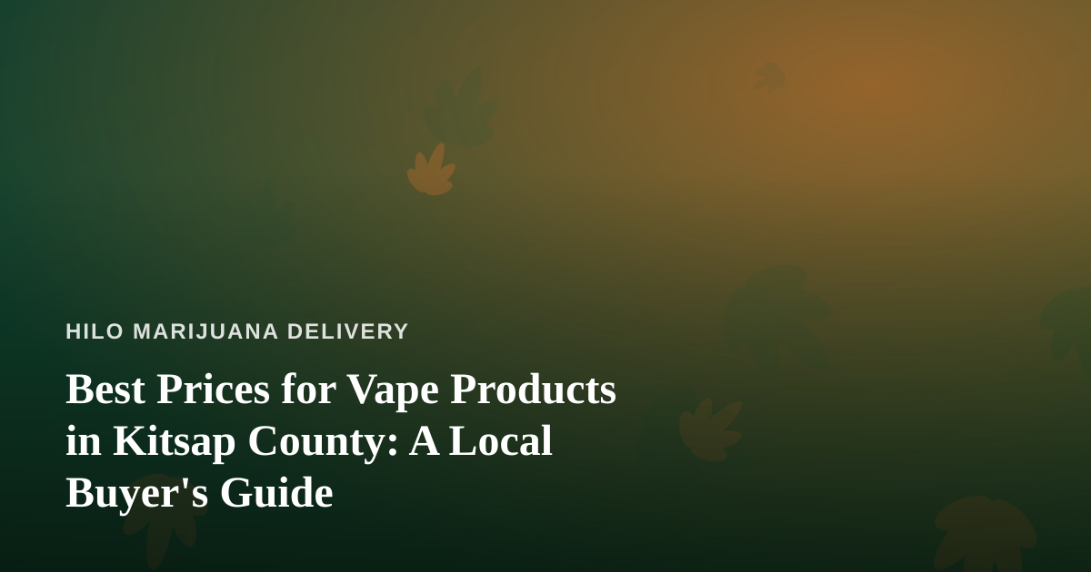 Best Prices for Vape Products in Kitsap County: A Local Buyer’s Guide