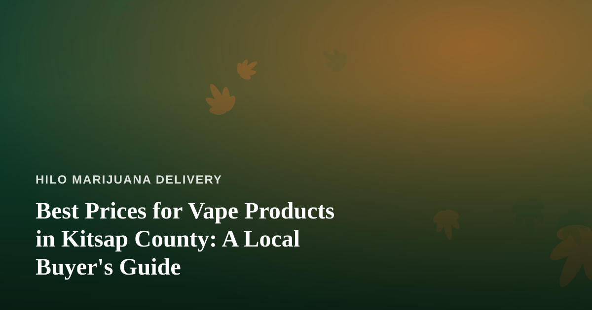 Best Prices for Vape Products in Kitsap County: A Local Buyer’s Guide