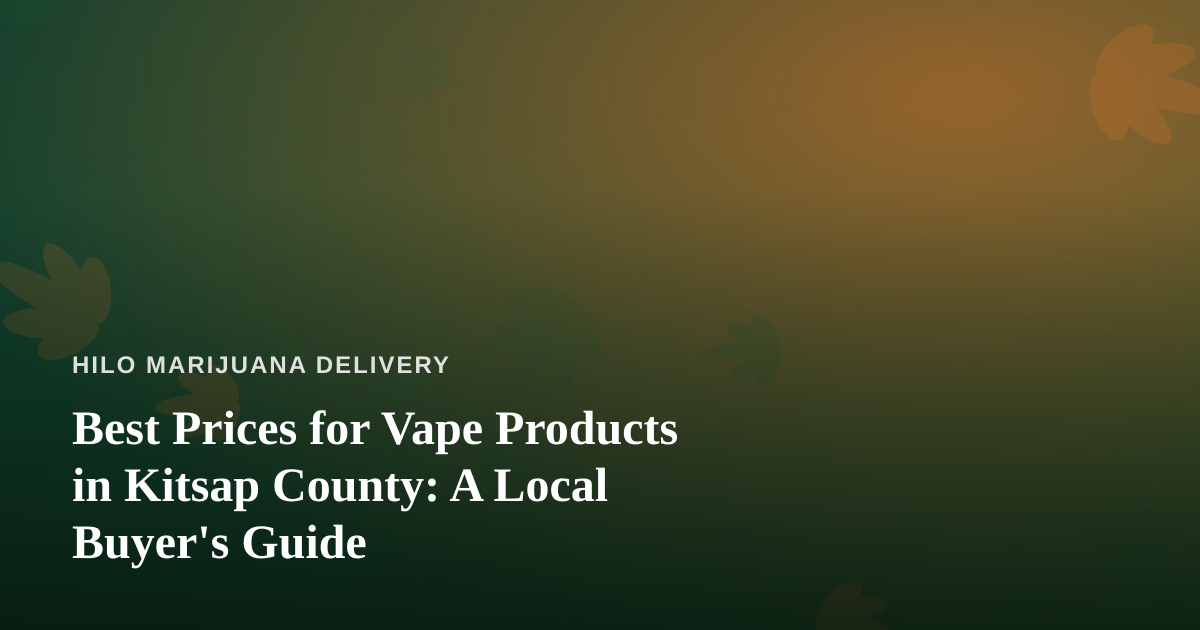 Best Prices for Vape Products in Kitsap County: A Local Buyer’s Guide