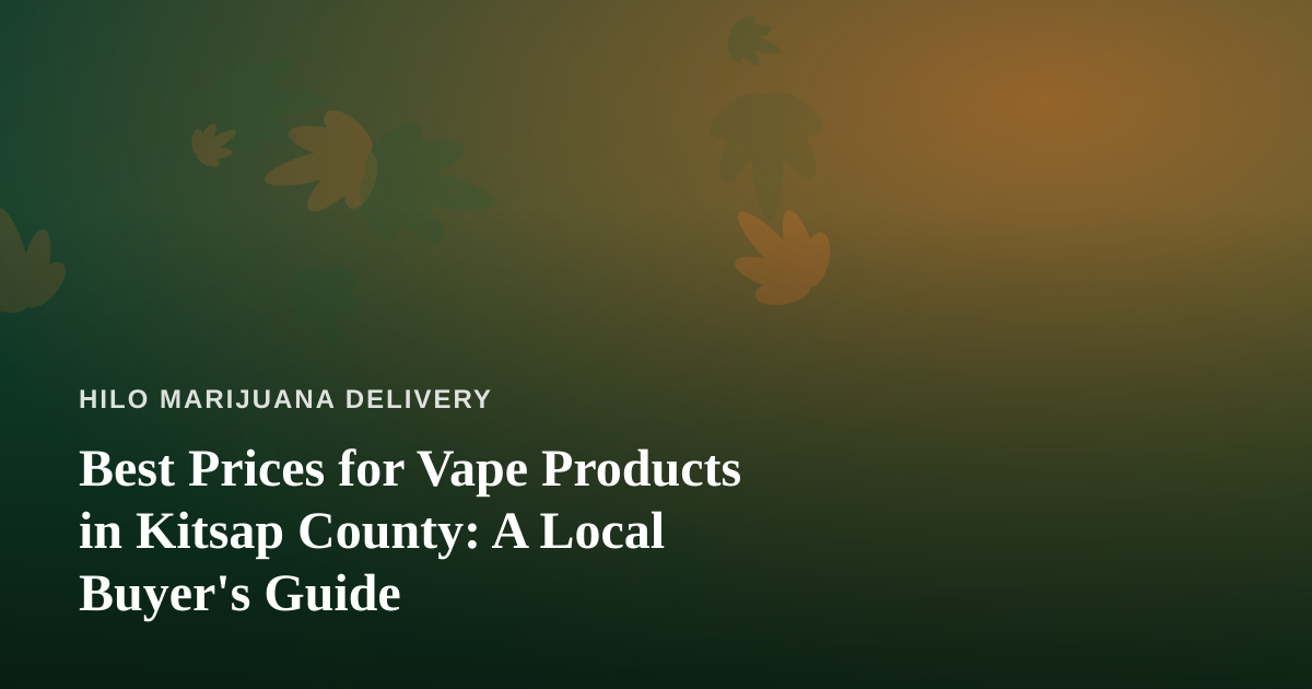 Best Prices for Vape Products in Kitsap County: A Local Buyer’s Guide