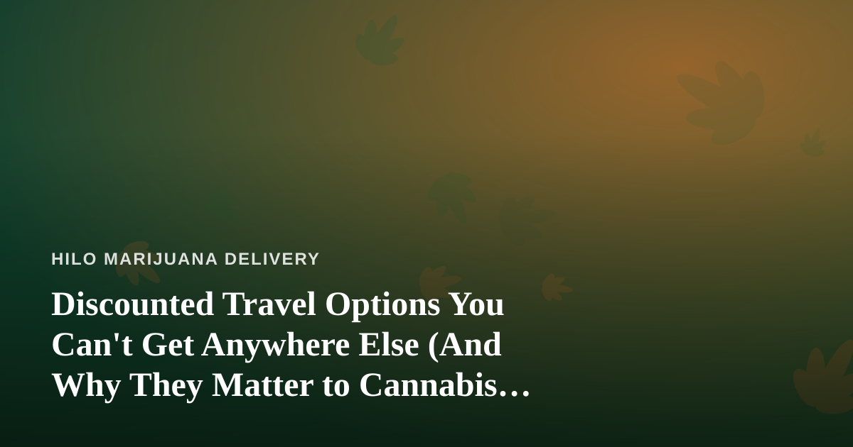 Discounted Travel Options You Can’t Get Anywhere Else (And Why They Matter to Cannabis Consumers)
