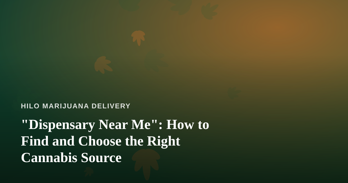 “Dispensary Near Me”: How to Find and Choose the Right Cannabis Source