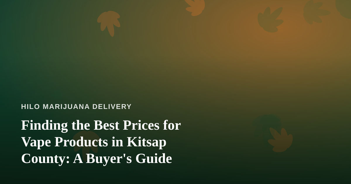 Finding the Best Prices for Vape Products in Kitsap County: A Buyer’s Guide