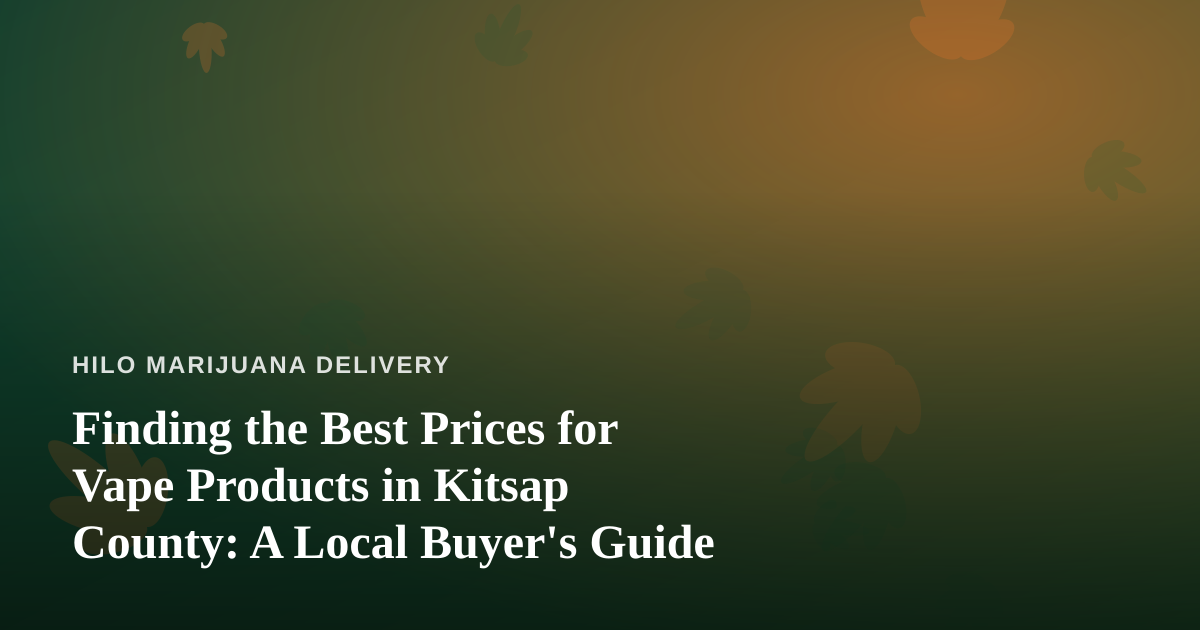 Finding the Best Prices for Vape Products in Kitsap County: A Local Buyer’s Guide