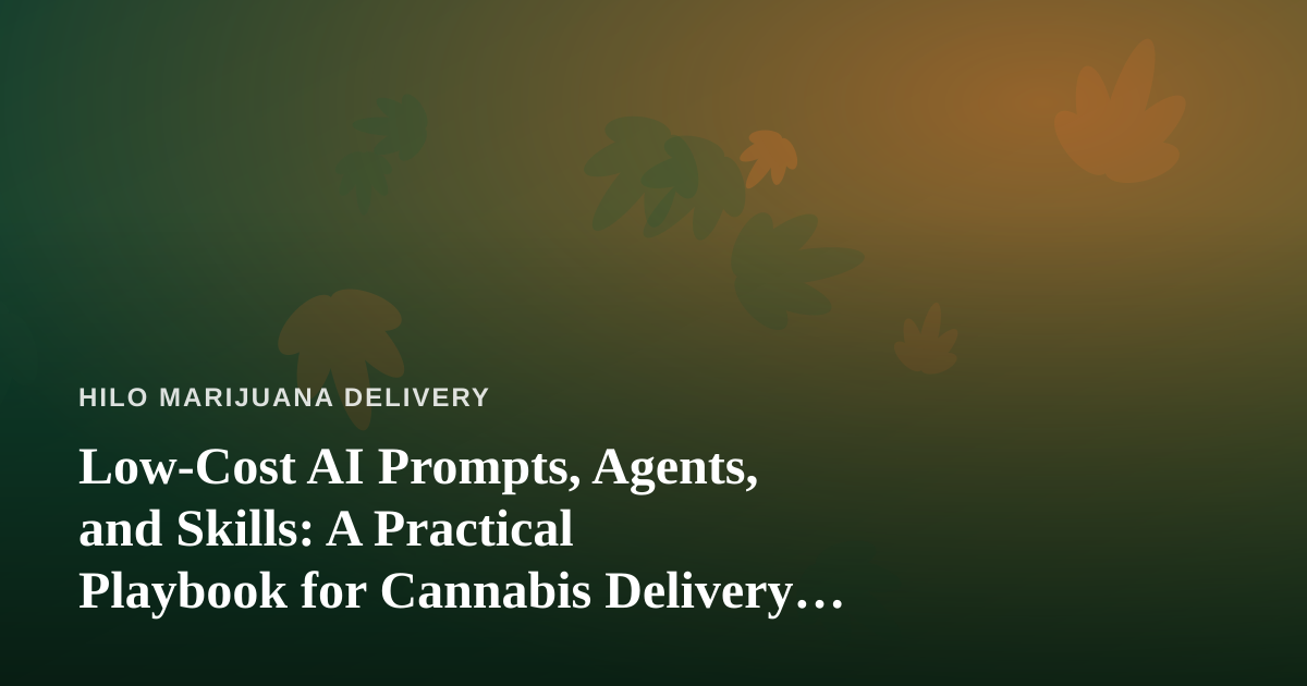 Low-Cost AI Prompts, Agents, and Skills: A Practical Playbook for Cannabis Delivery Operators