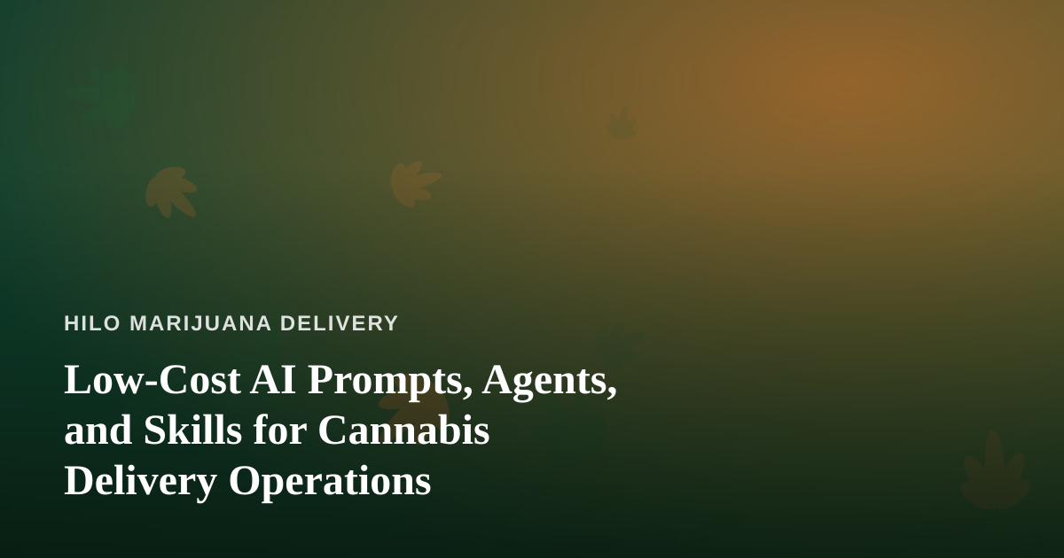 Low-Cost AI Prompts, Agents, and Skills for Cannabis Delivery Operations