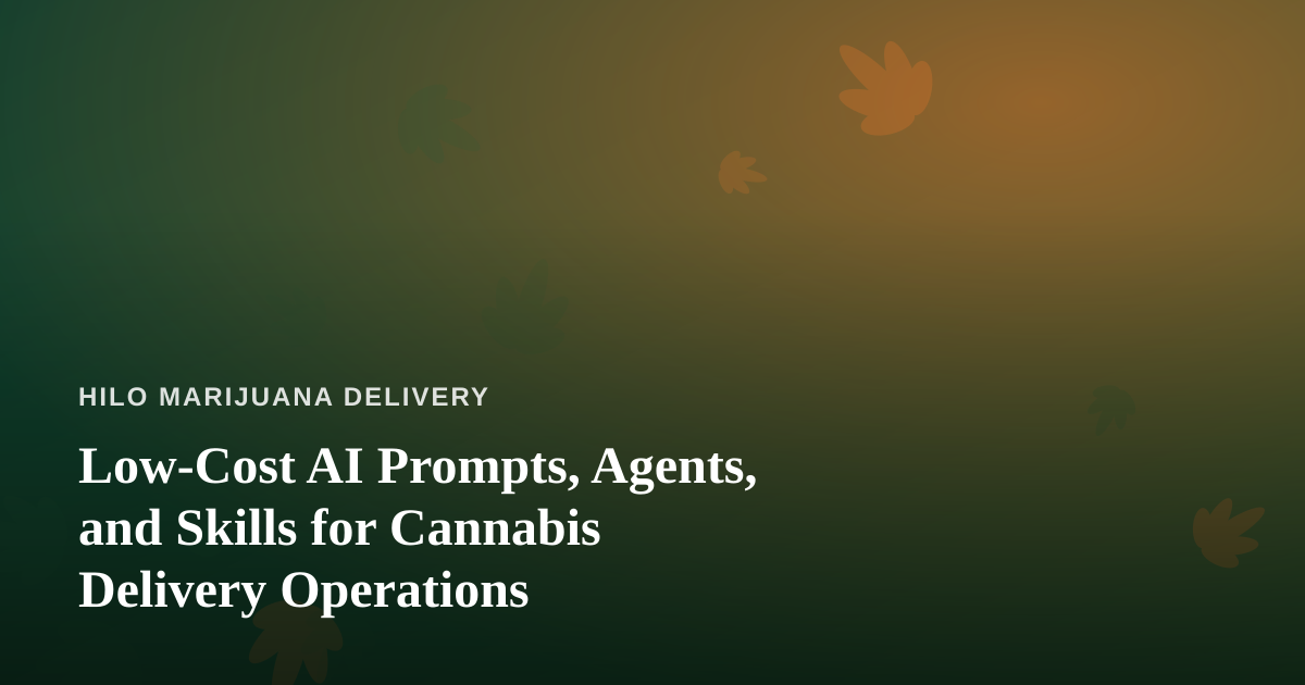 Low-Cost AI Prompts, Agents, and Skills for Cannabis Delivery Operations