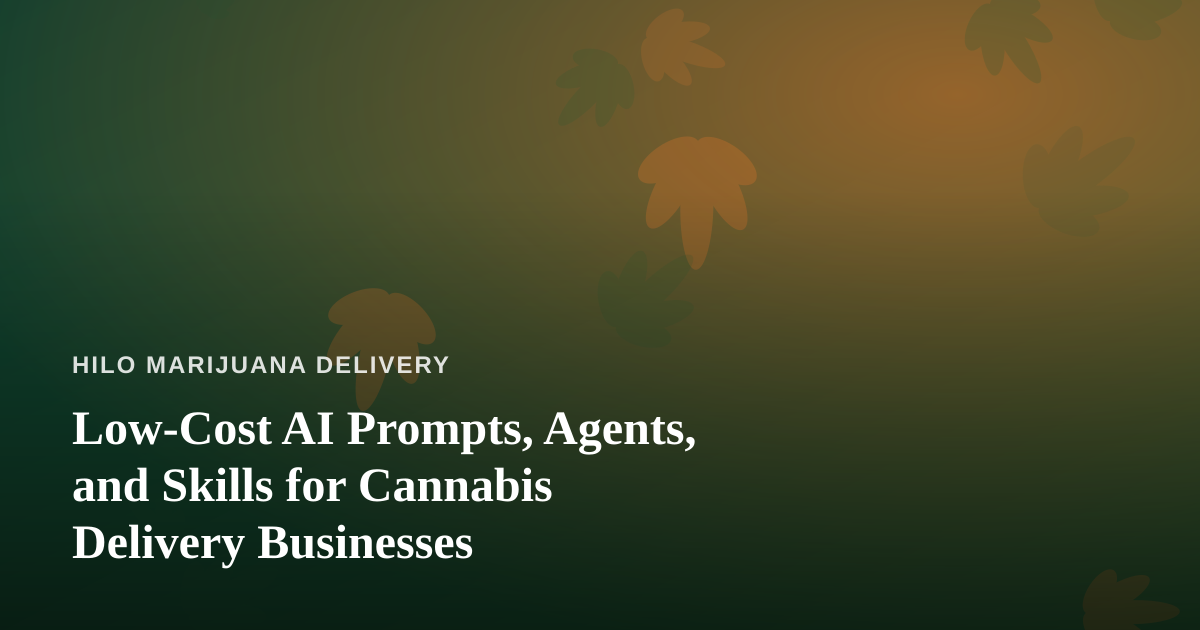 Low-Cost AI Prompts, Agents, and Skills for Cannabis Delivery Businesses