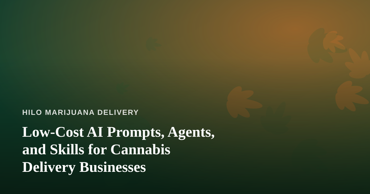 Low-Cost AI Prompts, Agents, and Skills for Cannabis Delivery Businesses