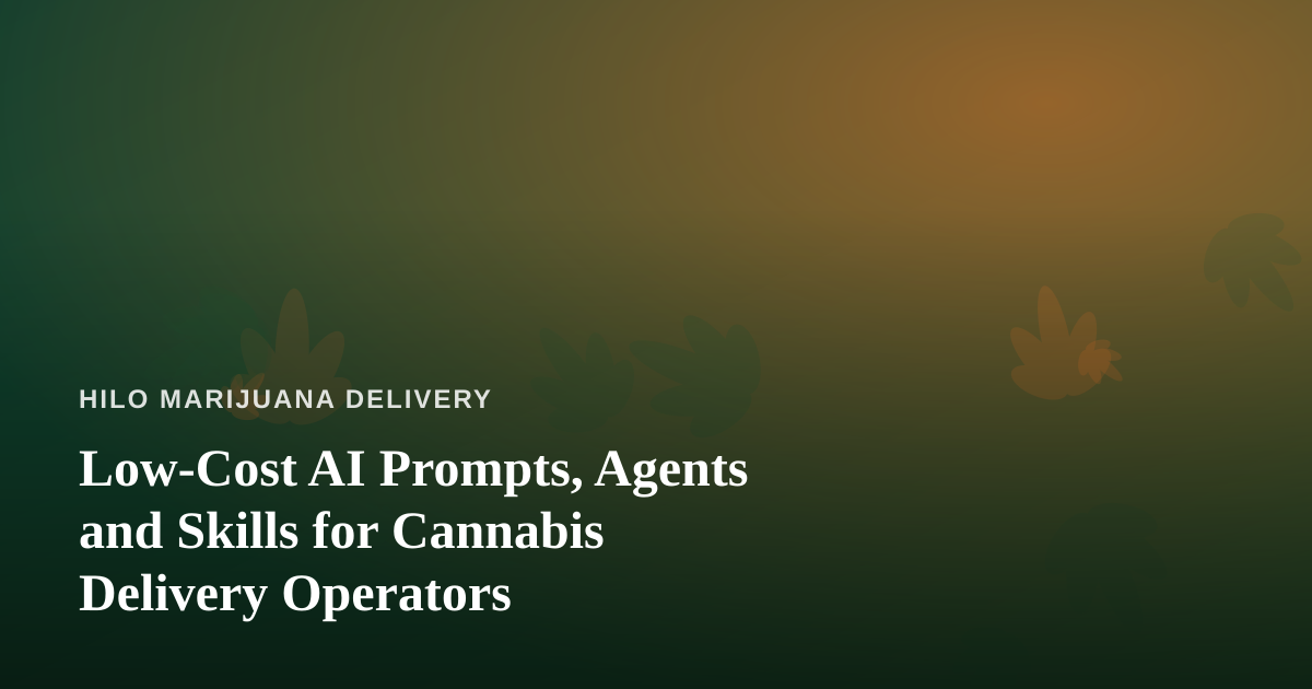 Low-Cost AI Prompts, Agents and Skills for Cannabis Delivery Operators