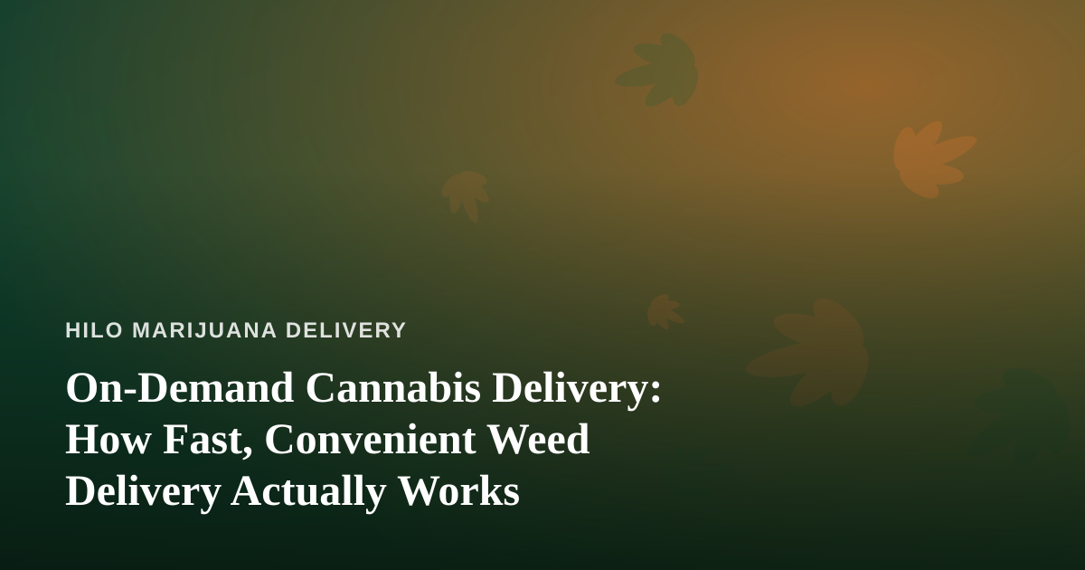 On-Demand Cannabis Delivery: How Fast, Convenient Weed Delivery Actually Works