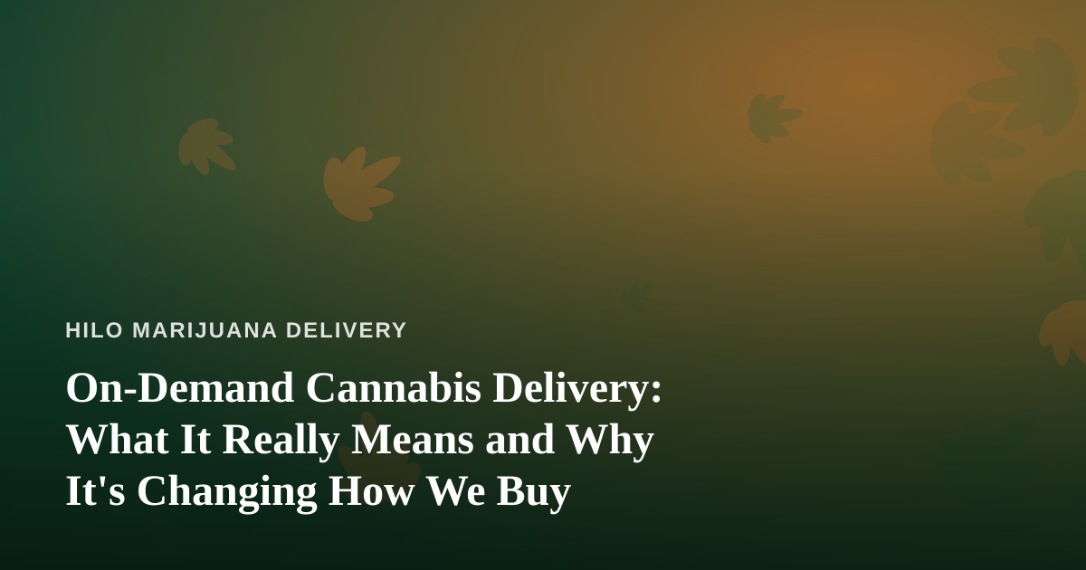 On-Demand Cannabis Delivery: What It Really Means and Why It’s Changing How We Buy