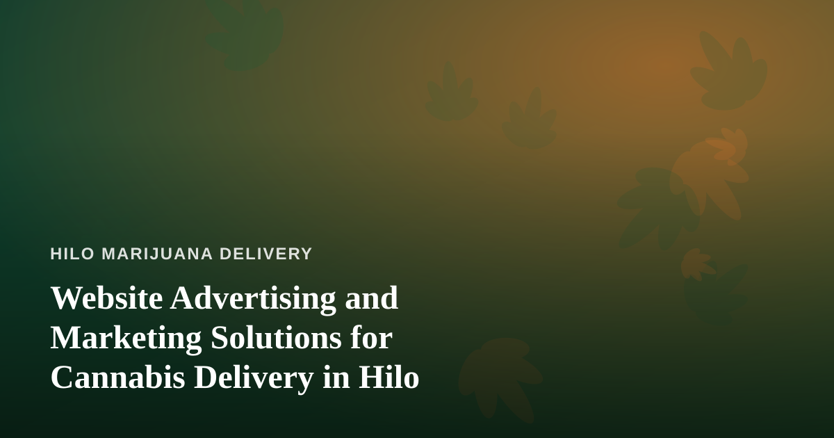 Website Advertising and Marketing Solutions for Cannabis Delivery in Hilo