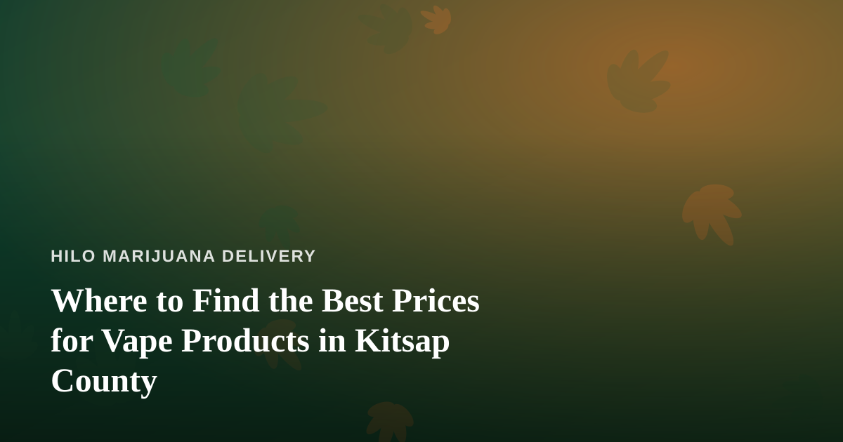 Where to Find the Best Prices for Vape Products in Kitsap County