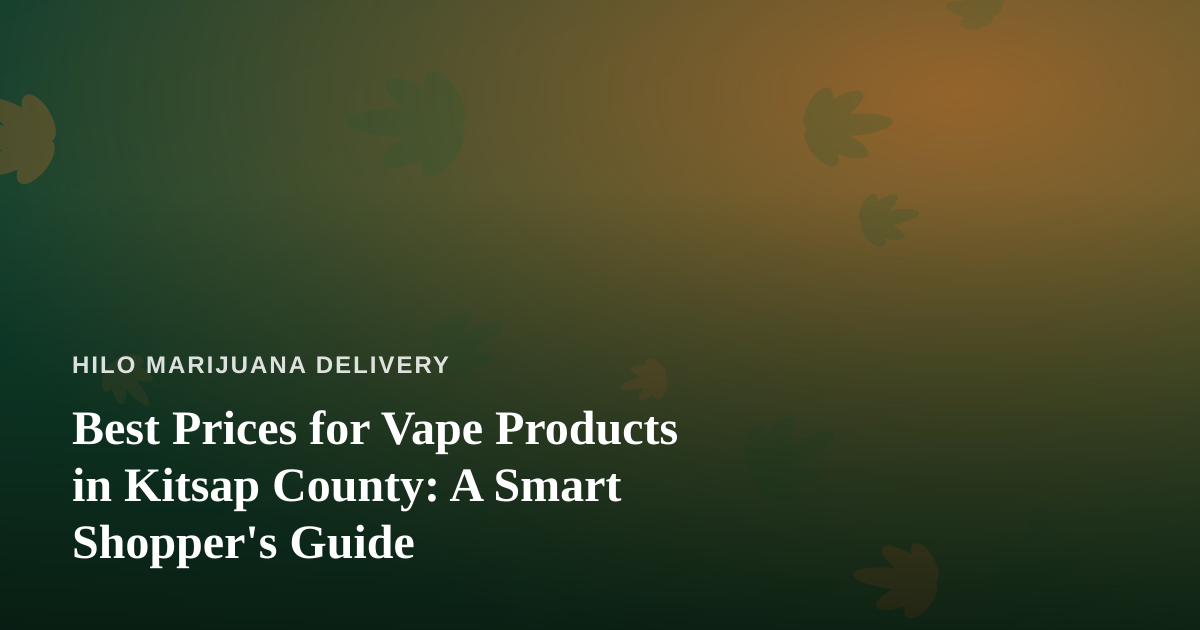 Best Prices for Vape Products in Kitsap County: A Smart Shopper’s Guide