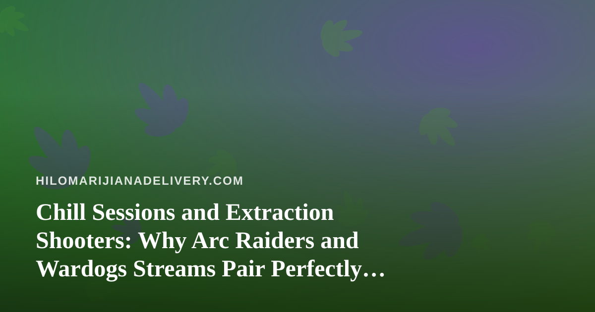 Chill Sessions and Extraction Shooters: Why Arc Raiders and Wardogs Streams Pair Perfectly with a Relaxed Evening In