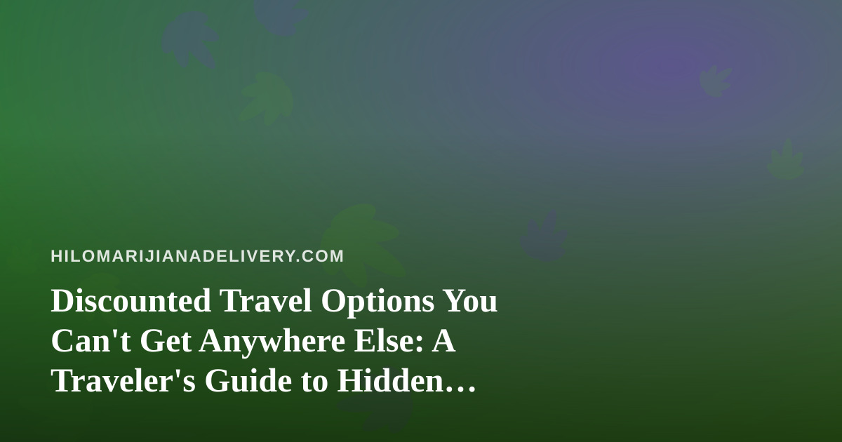 Discounted Travel Options You Can’t Get Anywhere Else: A Traveler’s Guide to Hidden Savings