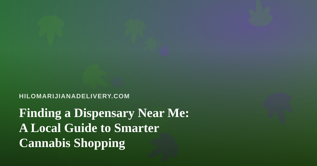 Finding a Dispensary Near Me: A Local Guide to Smarter Cannabis Shopping