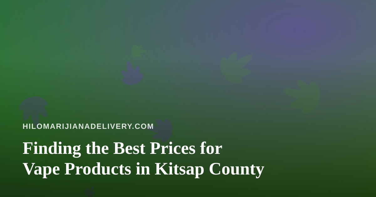 Finding the Best Prices for Vape Products in Kitsap County