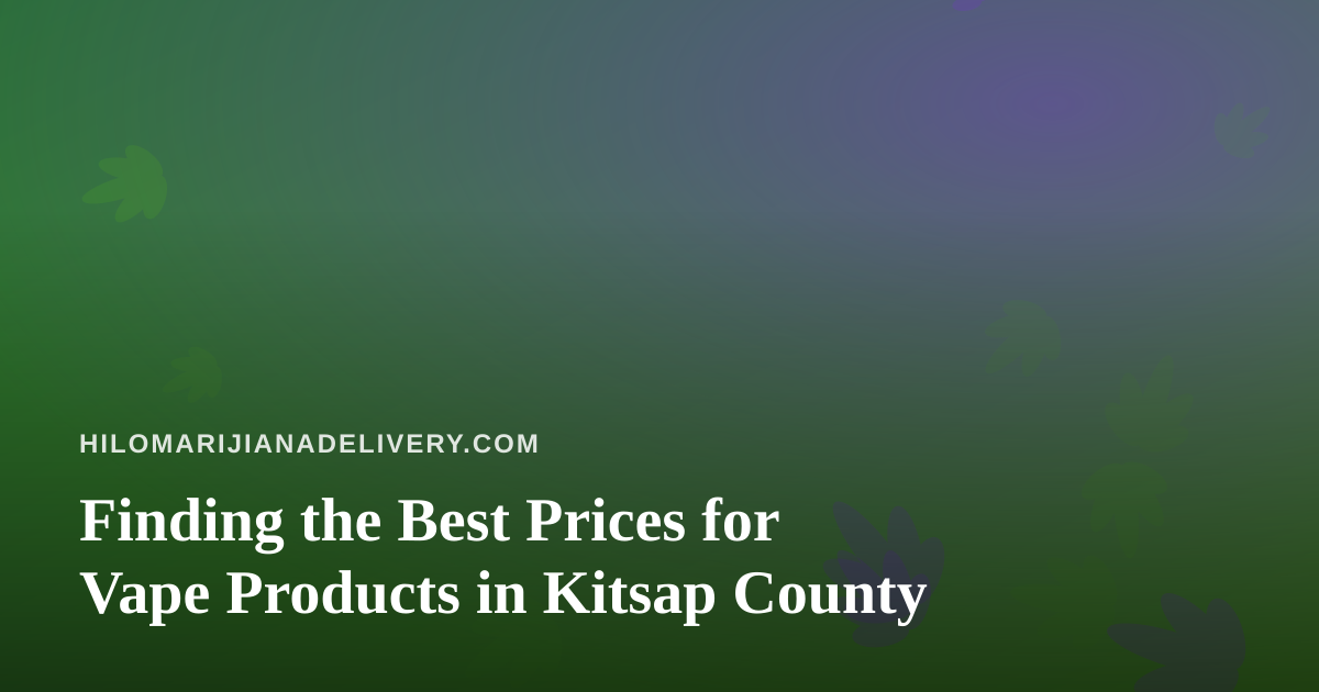Finding the Best Prices for Vape Products in Kitsap County