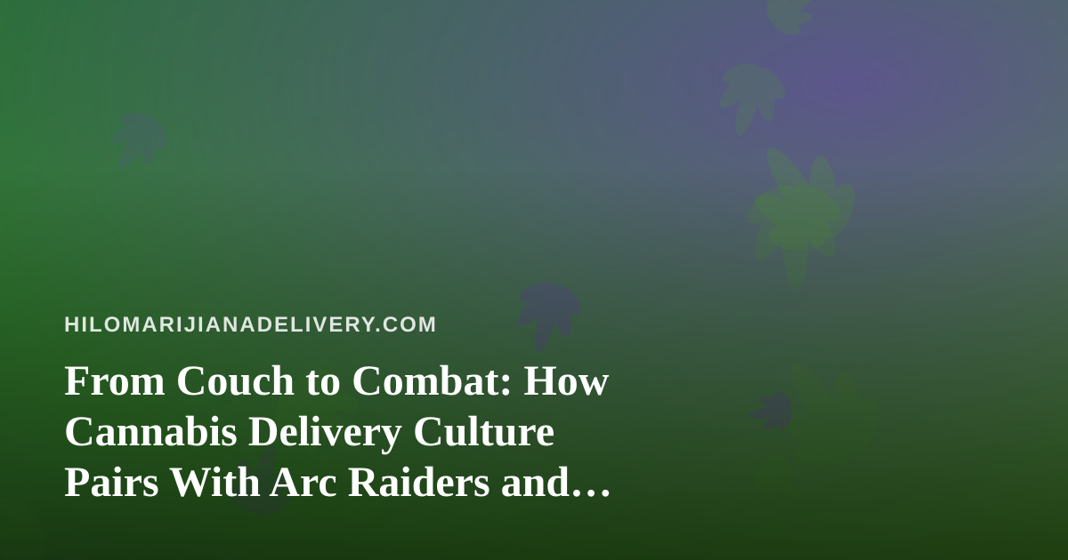 From Couch to Combat: How Cannabis Delivery Culture Pairs With Arc Raiders and Wardogs Live Streaming