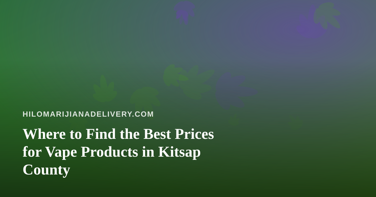 Where to Find the Best Prices for Vape Products in Kitsap County