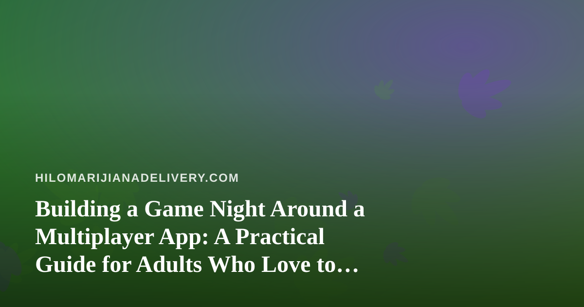 Building a Game Night Around a Multiplayer App: A Practical Guide for Adults Who Love to Compete