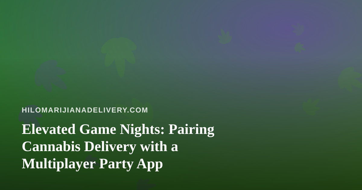 Elevated Game Nights: Pairing Cannabis Delivery with a Multiplayer Party App