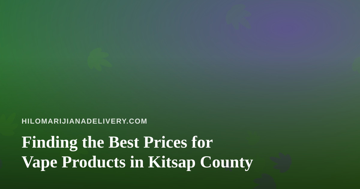 Finding the Best Prices for Vape Products in Kitsap County