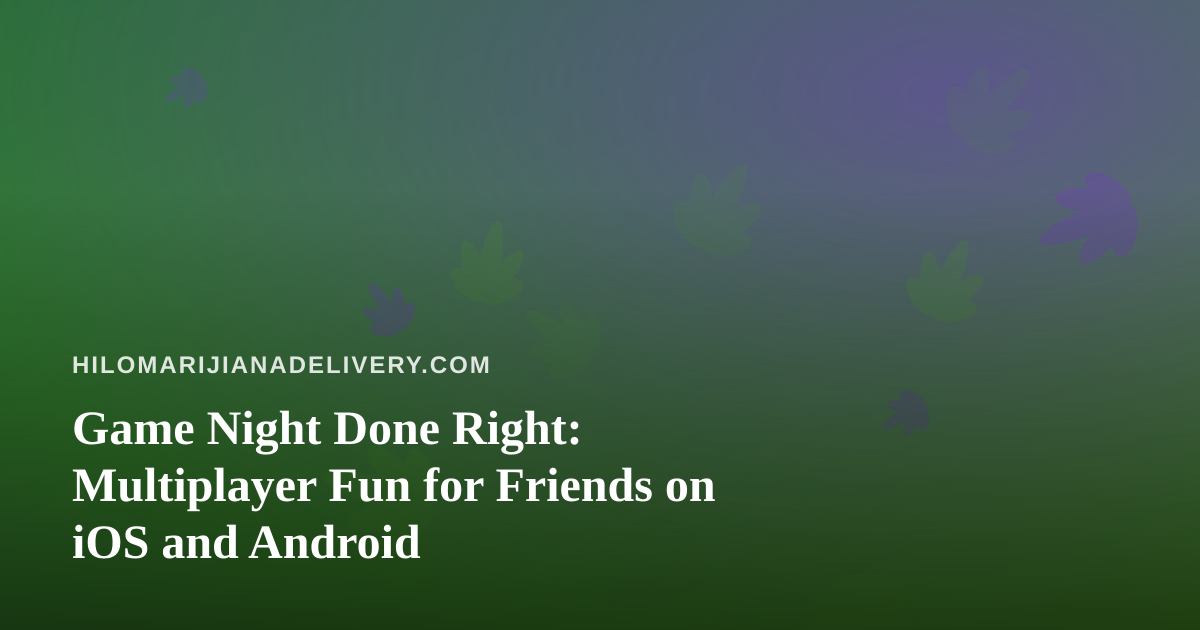 Game Night Done Right: Multiplayer Fun for Friends on iOS and Android