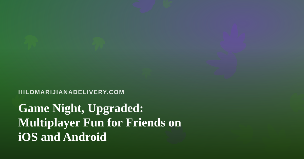 Game Night, Upgraded: Multiplayer Fun for Friends on iOS and Android