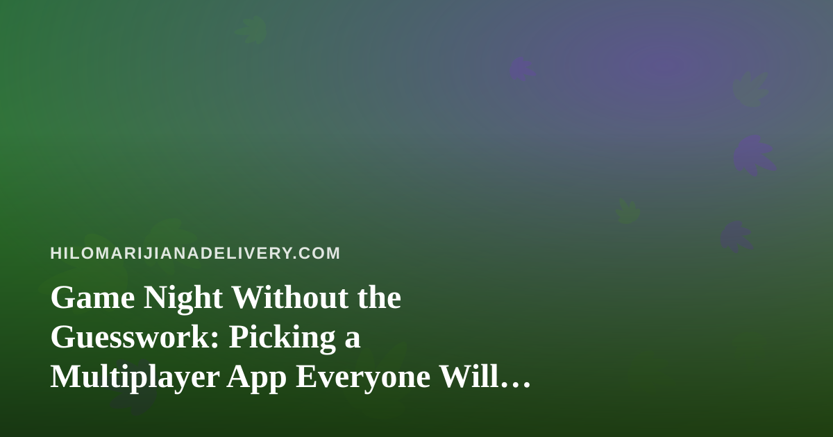 Game Night Without the Guesswork: Picking a Multiplayer App Everyone Will Actually Play