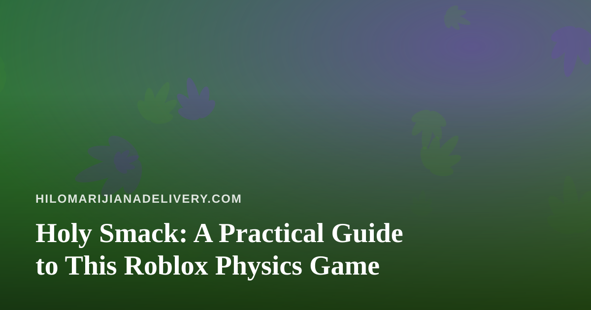 Holy Smack: A Practical Guide to This Roblox Physics Game