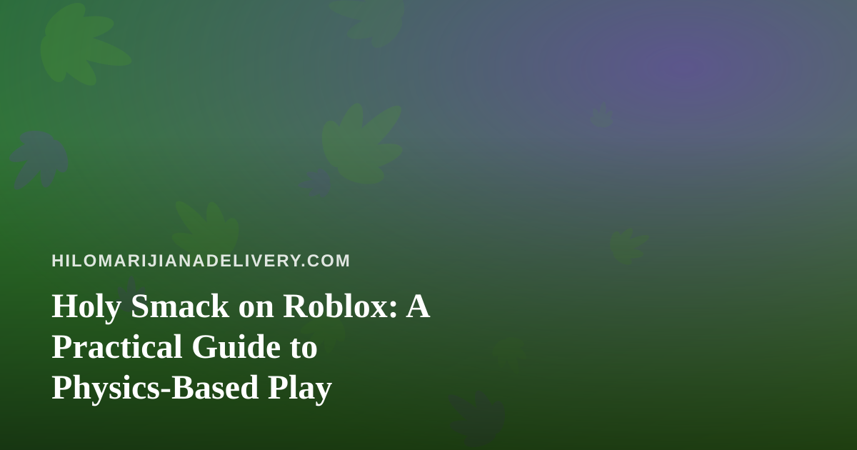 Holy Smack on Roblox: A Practical Guide to Physics-Based Play