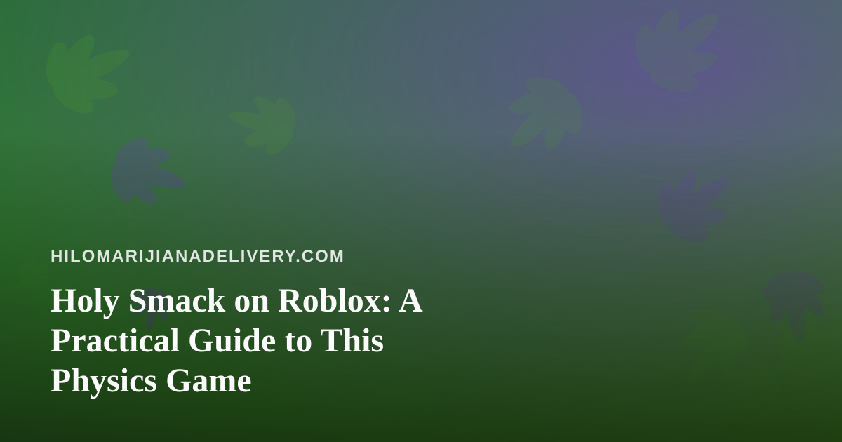 Holy Smack on Roblox: A Practical Guide to This Physics Game