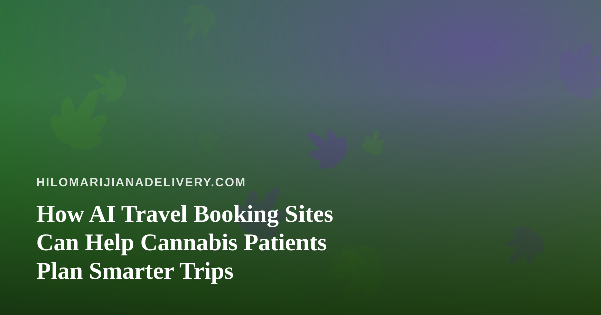 How AI Travel Booking Sites Can Help Cannabis Patients Plan Smarter Trips