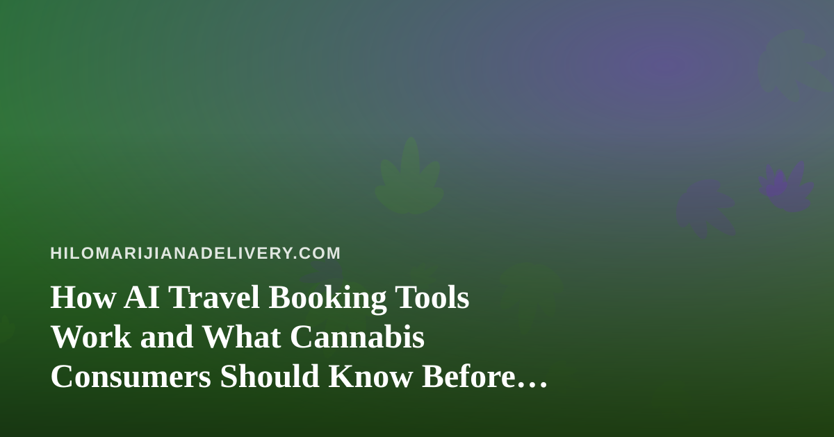 How AI Travel Booking Tools Work and What Cannabis Consumers Should Know Before They Fly