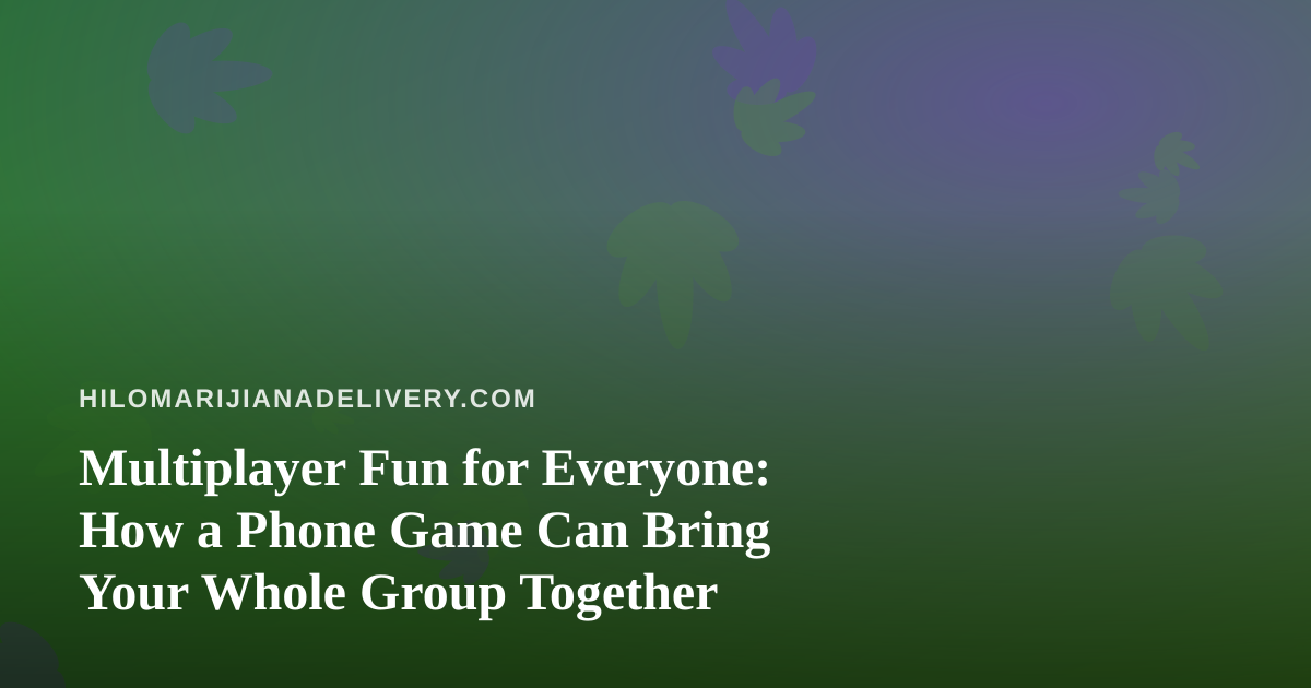 Multiplayer Fun for Everyone: How a Phone Game Can Bring Your Whole Group Together