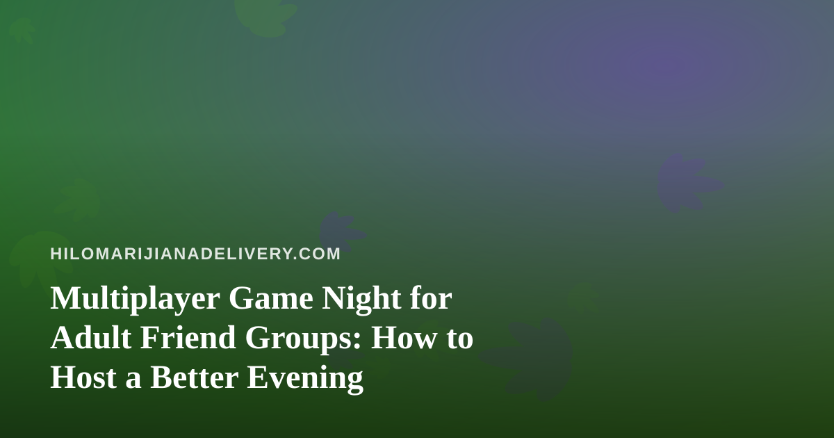 Multiplayer Game Night for Adult Friend Groups: How to Host a Better Evening