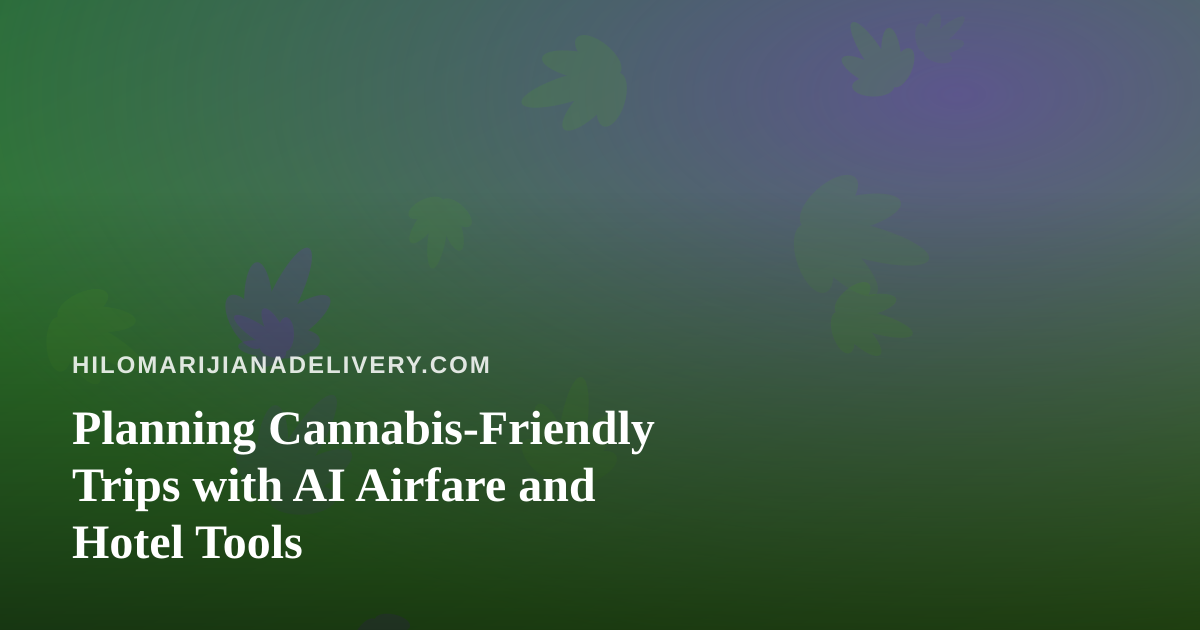 Planning Cannabis-Friendly Trips with AI Airfare and Hotel Tools