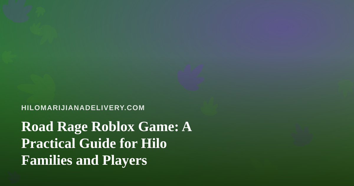 Road Rage Roblox Game: A Practical Guide for Hilo Families and Players