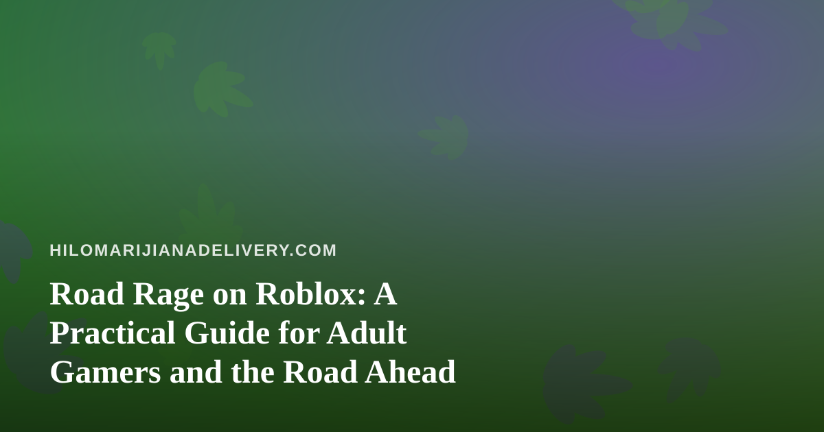 Road Rage on Roblox: A Practical Guide for Adult Gamers and the Road Ahead
