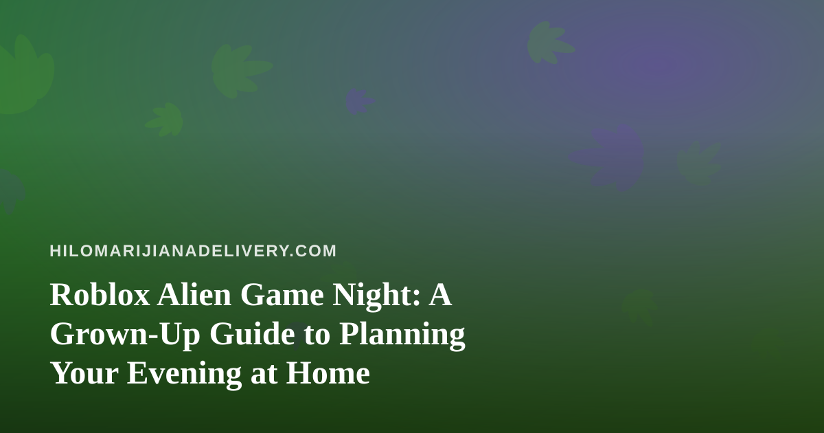 Roblox Alien Game Night: A Grown-Up Guide to Planning Your Evening at Home