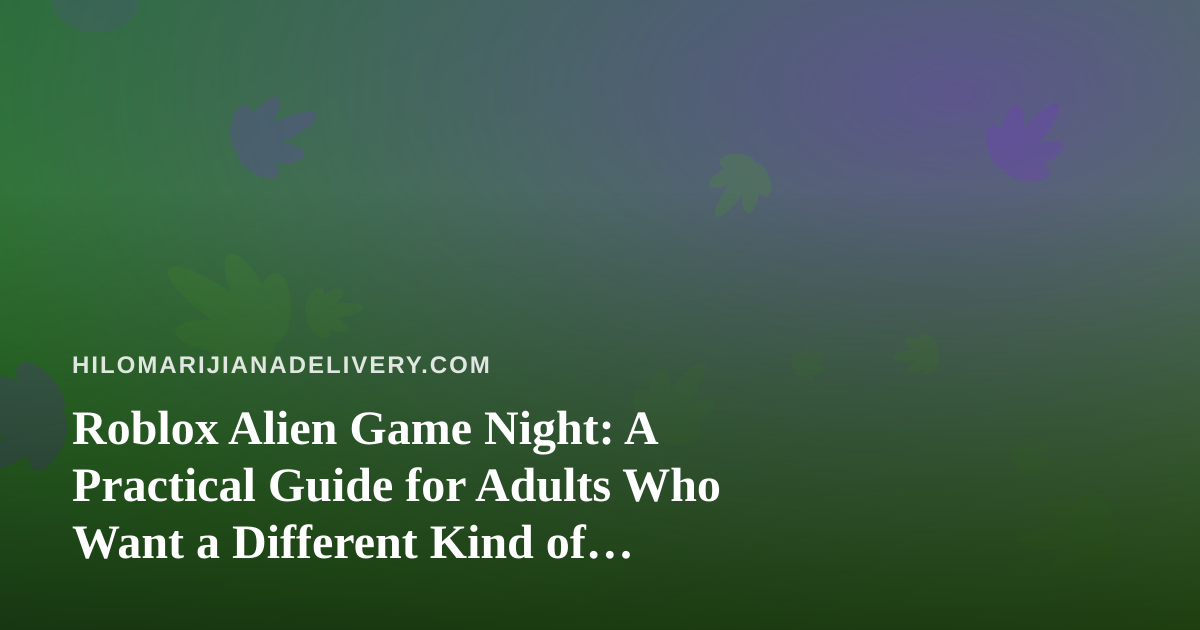 Roblox Alien Game Night: A Practical Guide for Adults Who Want a Different Kind of Evening