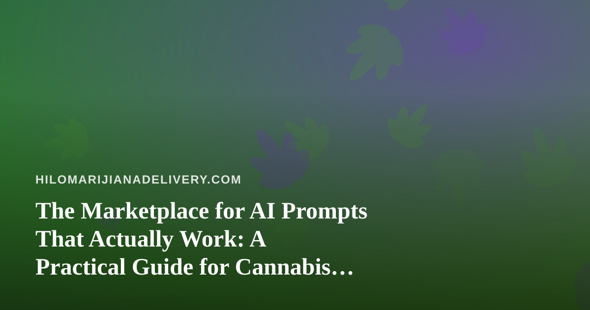 The Marketplace for AI Prompts That Actually Work: A Practical Guide for Cannabis Delivery Operators