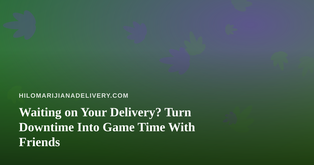 Waiting on Your Delivery? Turn Downtime Into Game Time With Friends